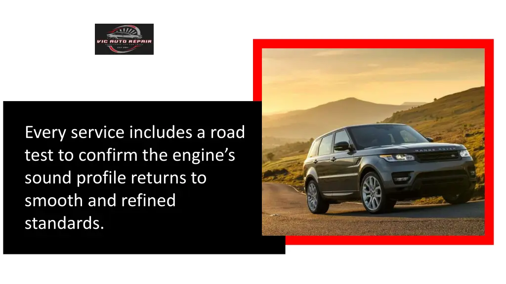 every service includes a road test to confirm