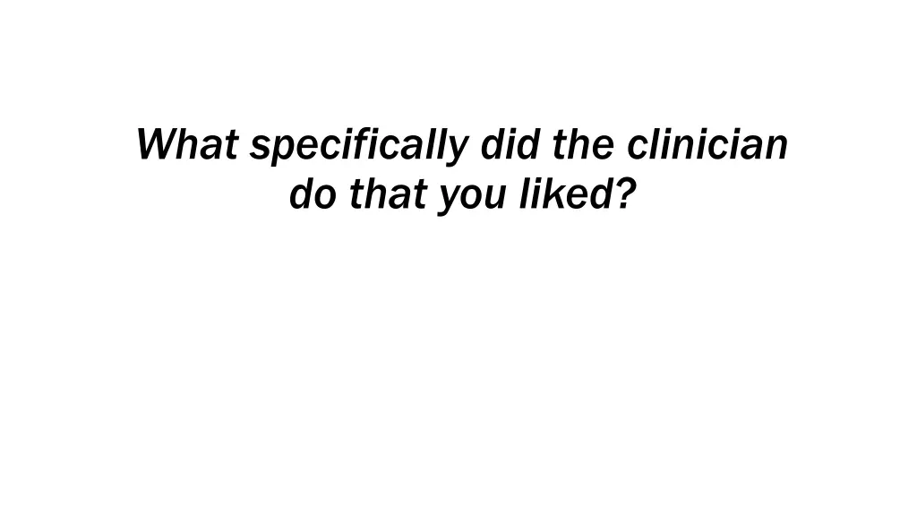 what specifically did the clinician do that