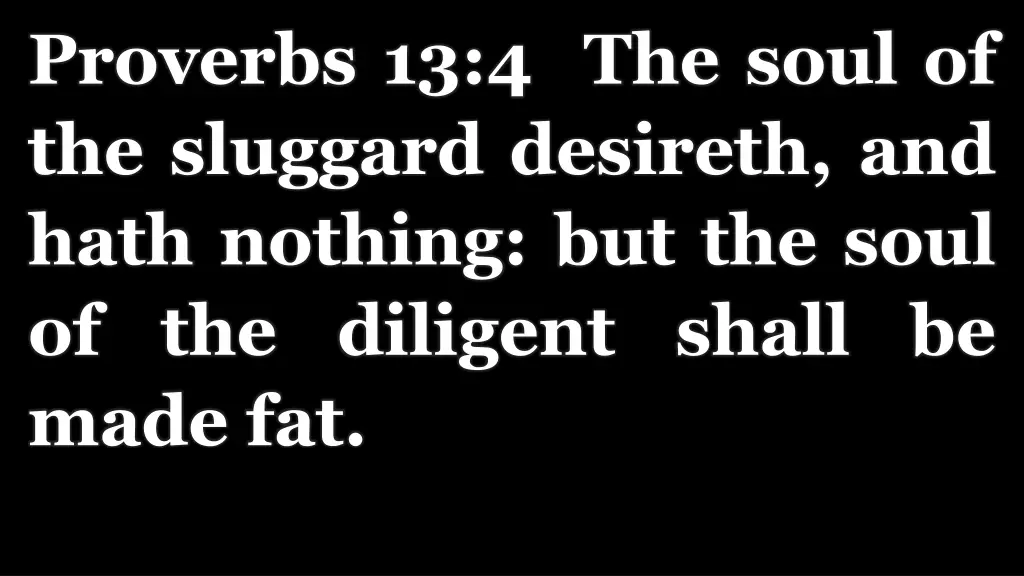 proverbs 13 4 the soul of the sluggard desireth
