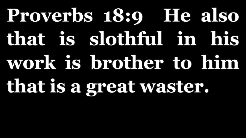 proverbs 18 9 he also that is slothful