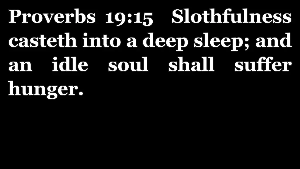 proverbs 19 15 slothfulness casteth into a deep