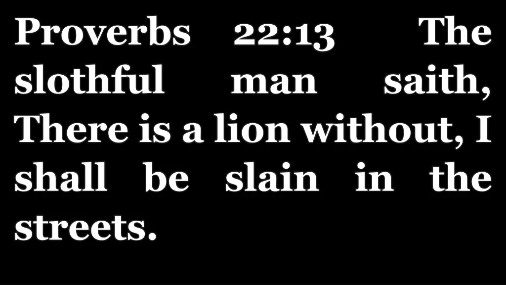proverbs 22 13 the slothful man there is a lion