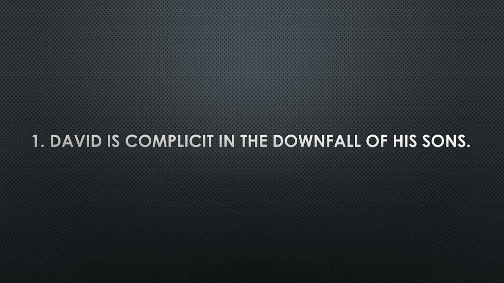 1 david is complicit in the downfall of his sons