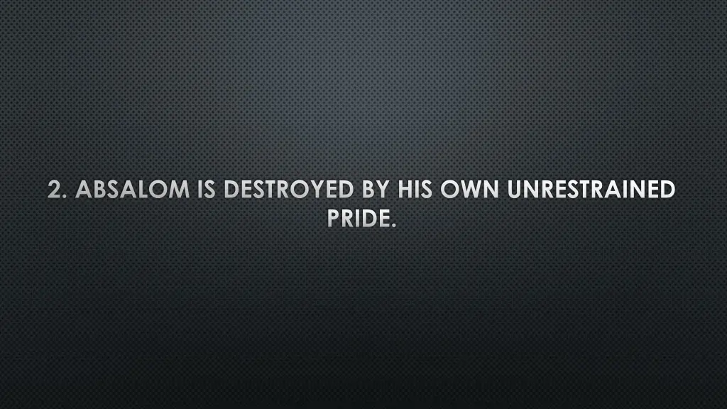 2 absalom is destroyed by his own unrestrained