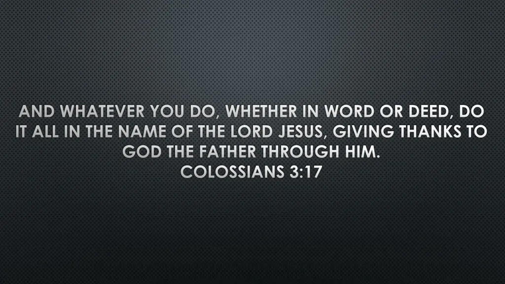 and whatever you do whether in word or deed