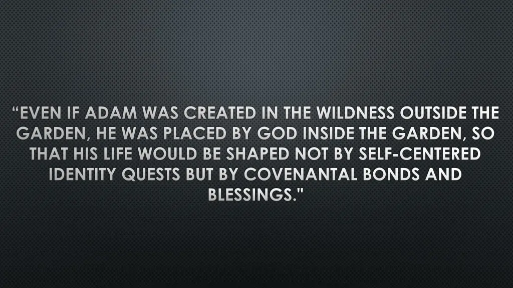 even if adam was created in the wildness outside