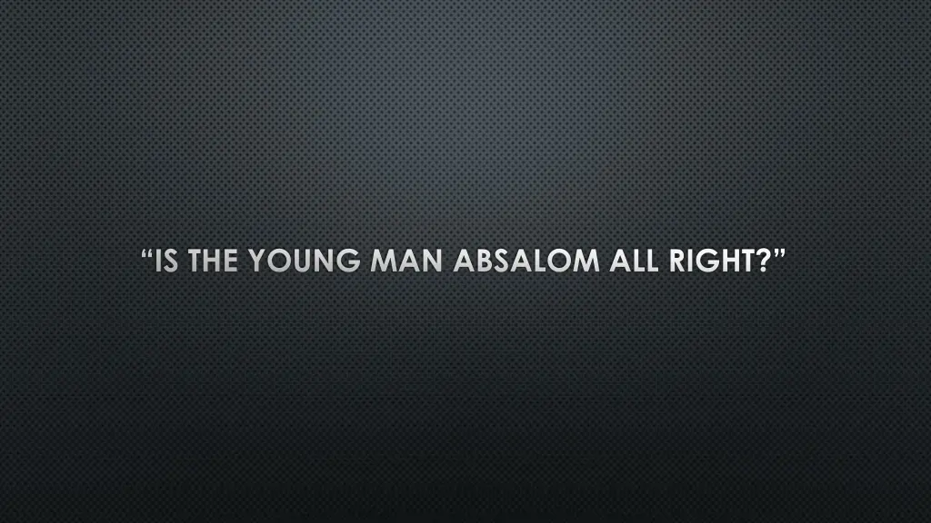 is the young man absalom all right