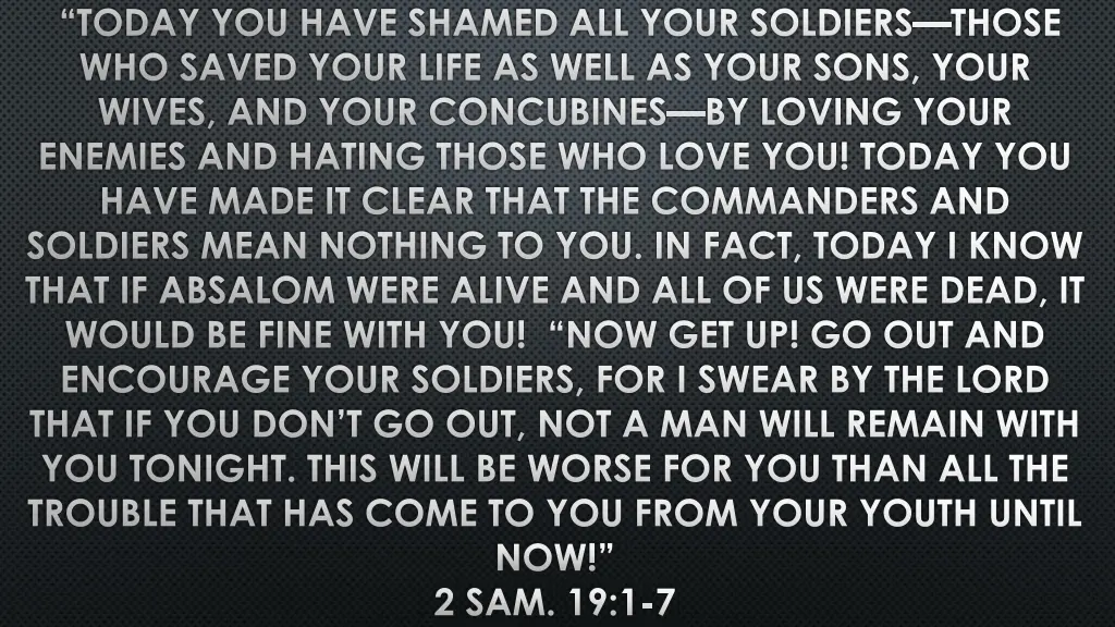 today you have shamed all your soldiers those