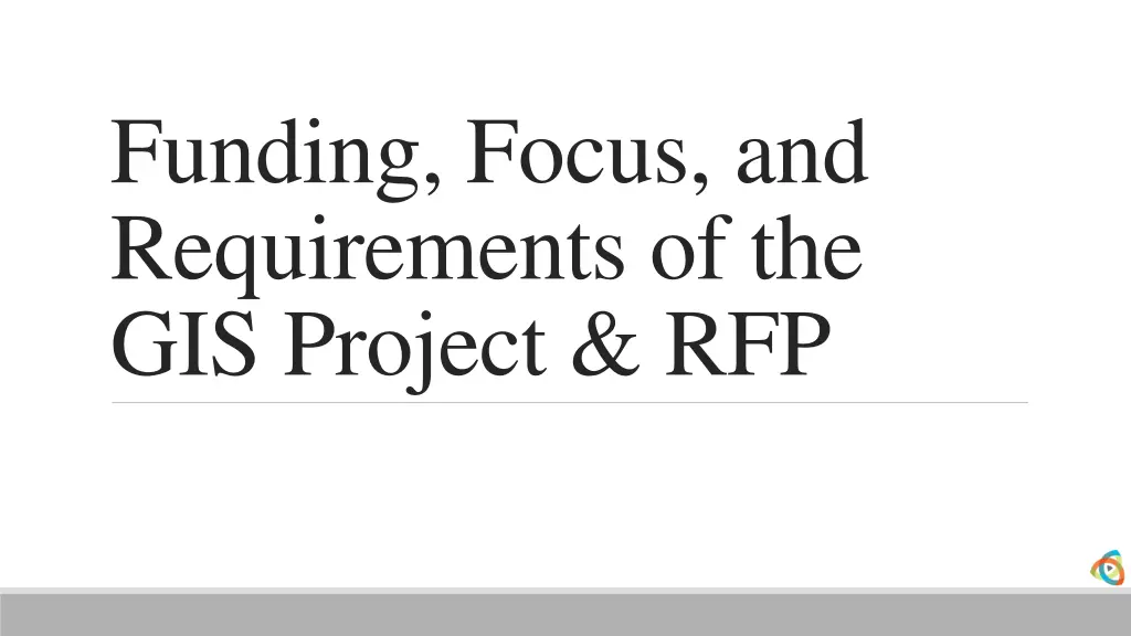 funding focus and requirements of the gis project