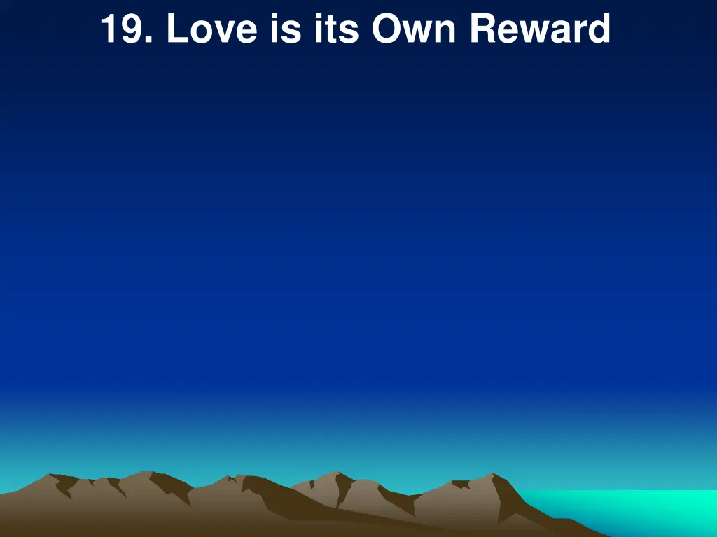 19 love is its own reward