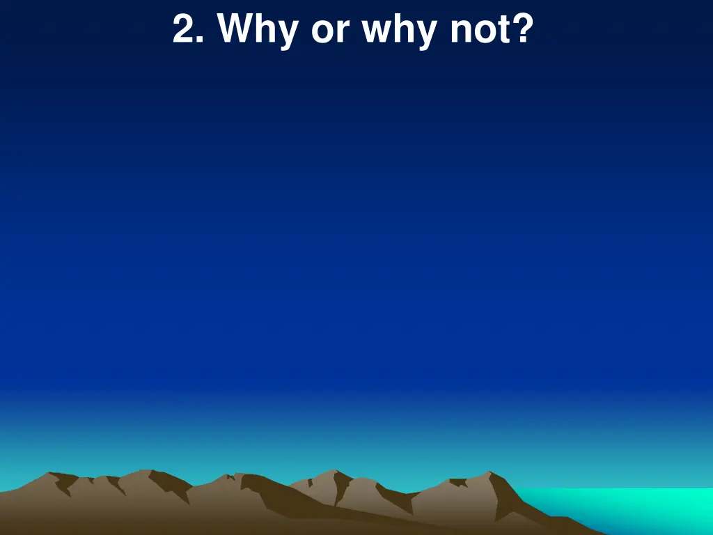 2 why or why not