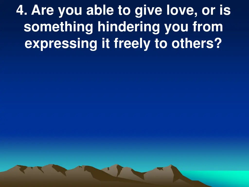 4 are you able to give love or is something