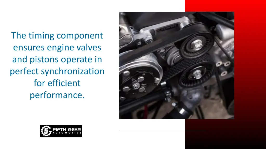the timing component ensures engine valves