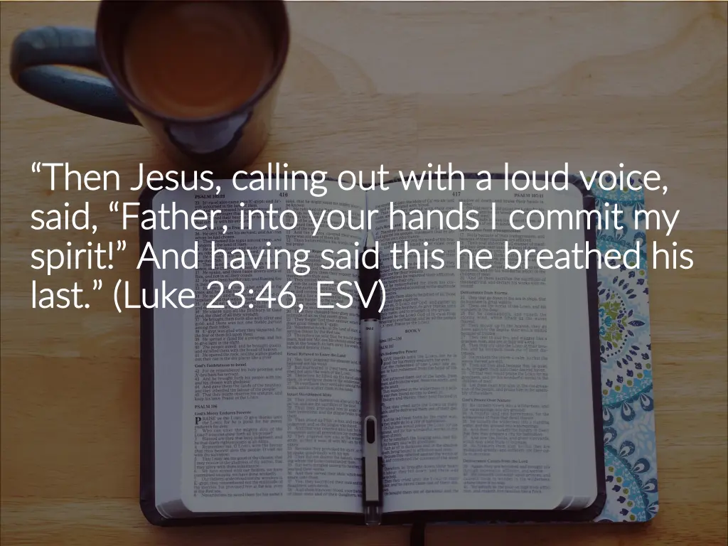then jesus calling out with a loud voice then