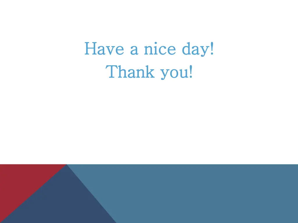 have a nice day have a nice day thank you thank