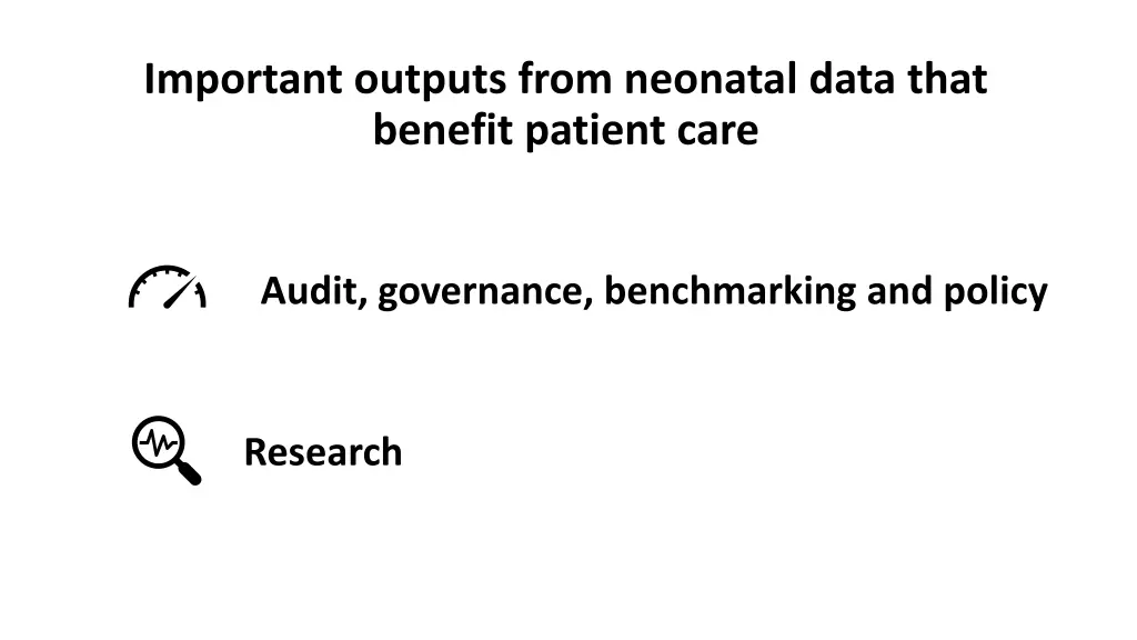 important outputs from neonatal data that benefit