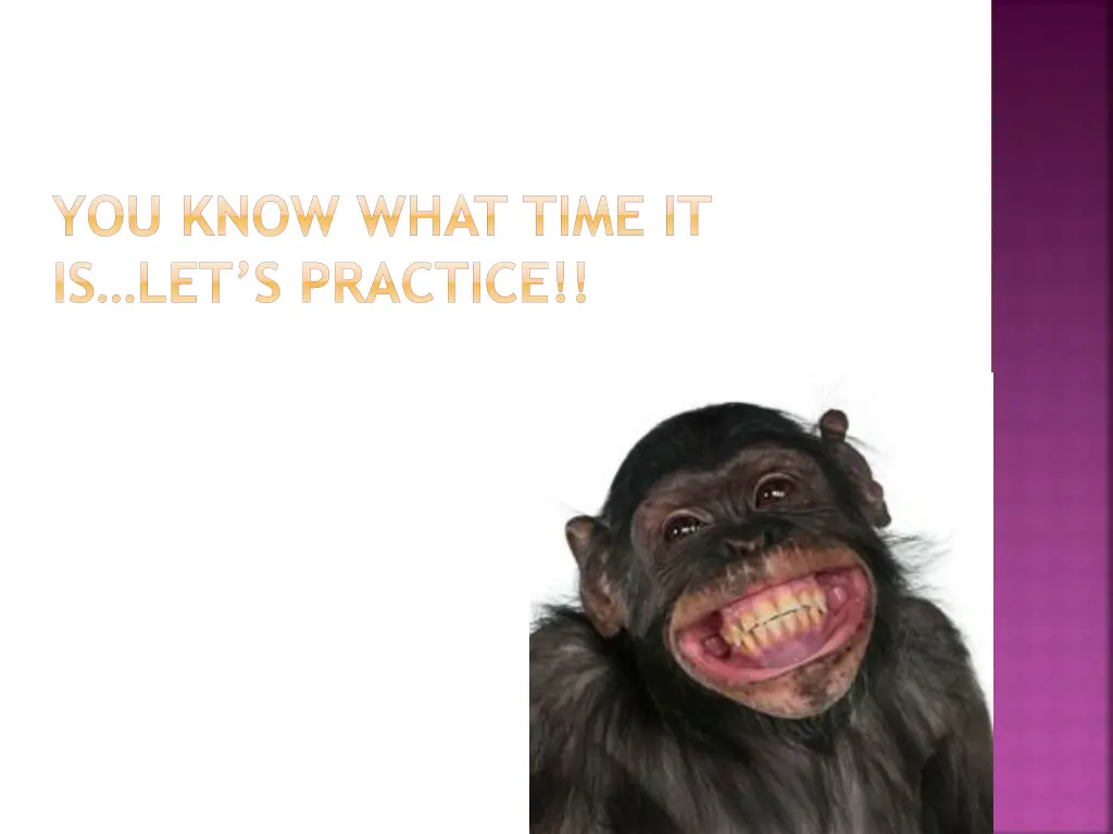 you know what time it is let s practice