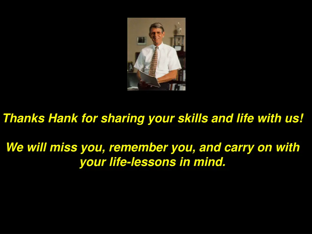 thanks hank for sharing your skills and life with