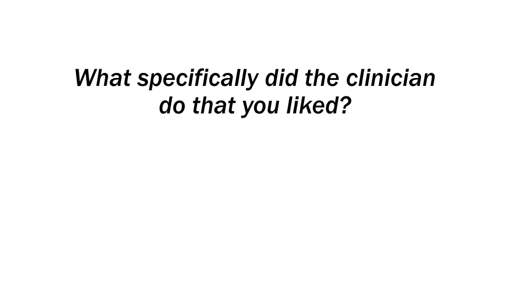 what specifically did the clinician do that