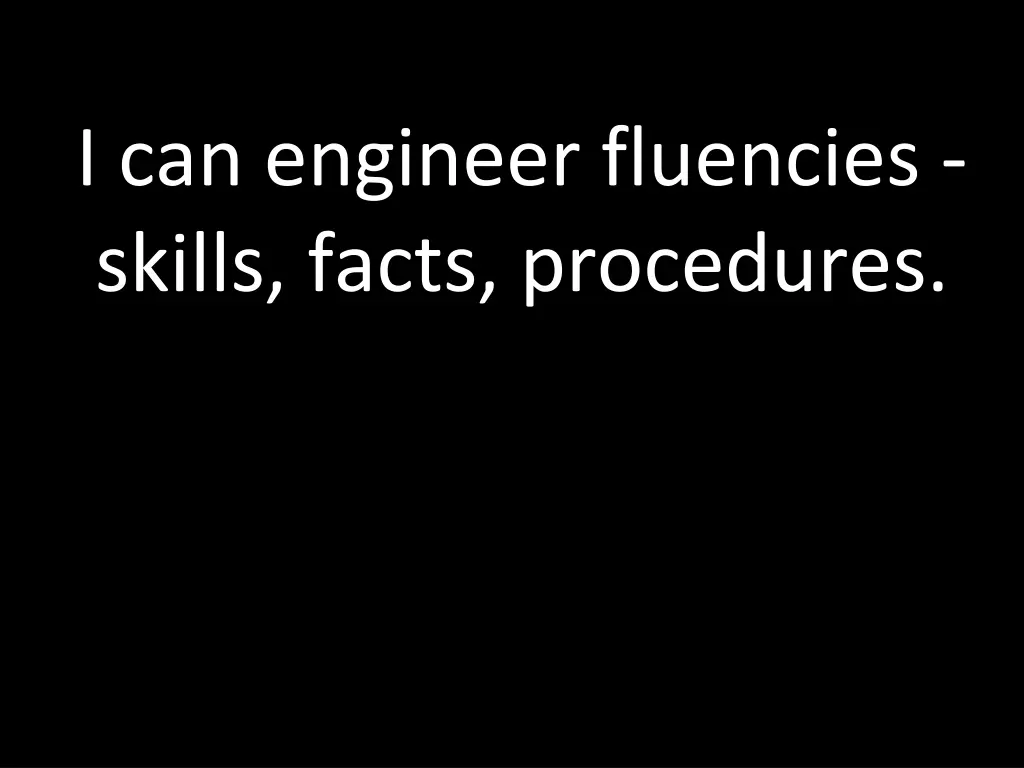 i can engineer fluencies skills facts procedures