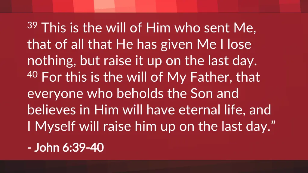39 this is the will of him who sent me that