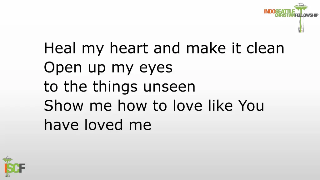 heal my heart and make it clean open up my eyes