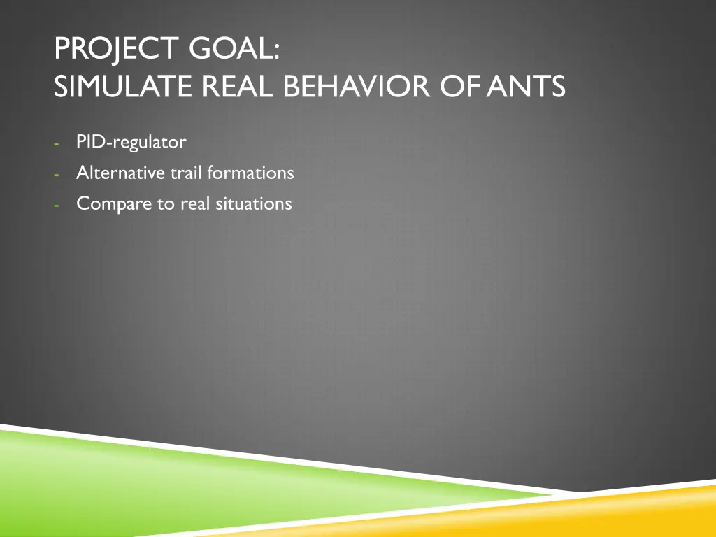 project goal simulate real behavior of ants