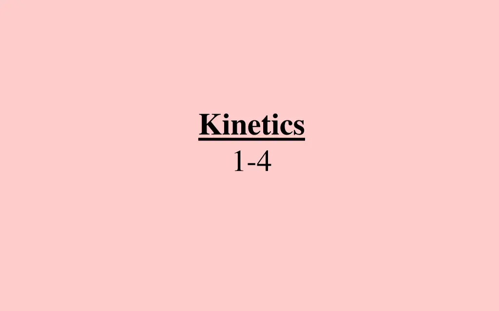 kinetics 1 4