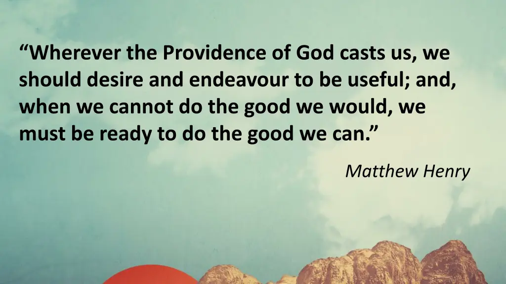 wherever the providence of god casts us we should