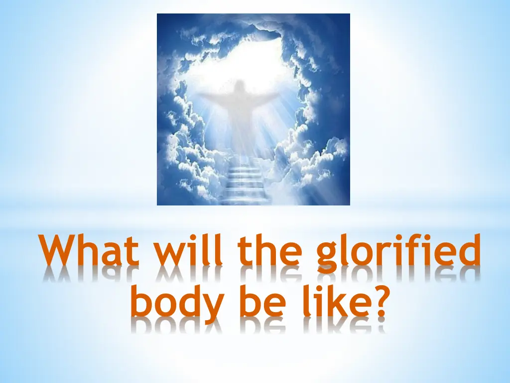 what will the glorified body be like