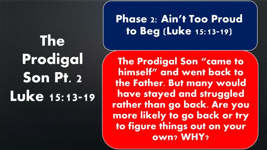 phase 2 ain t too proud to beg luke 15 13 19