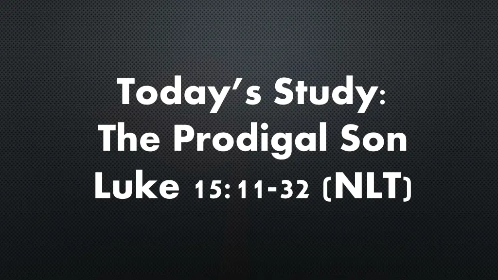today s study the prodigal son luke 15 11 32 nlt
