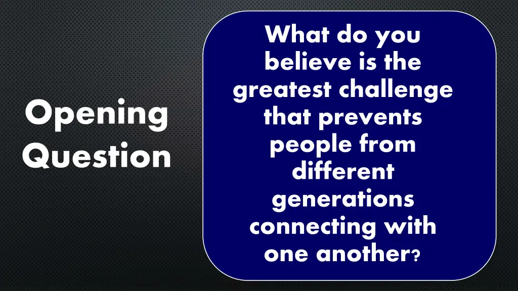 what do you believe is the greatest challenge