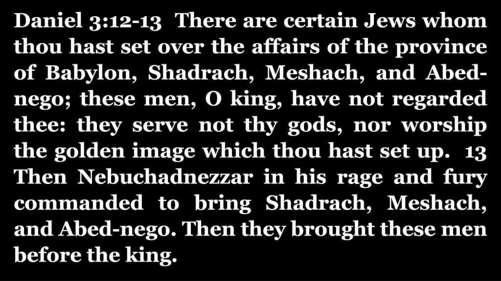 daniel 3 12 13 there are certain jews whom thou