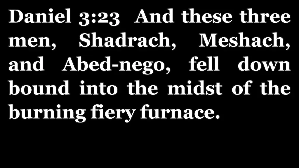 daniel 3 23 and these three men shadrach and abed