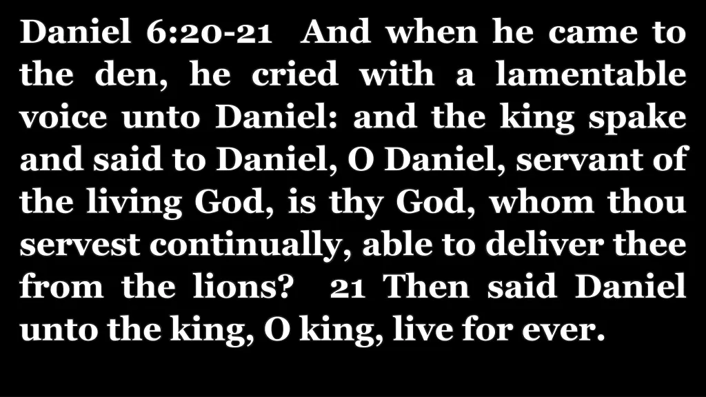 daniel 6 20 21 and when he came