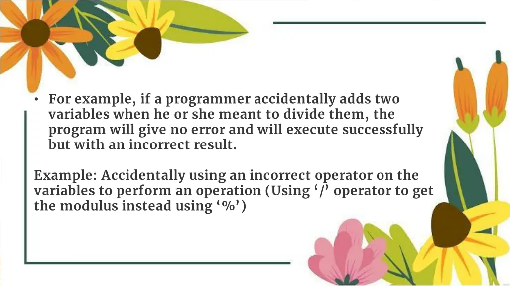 for example if a programmer accidentally adds