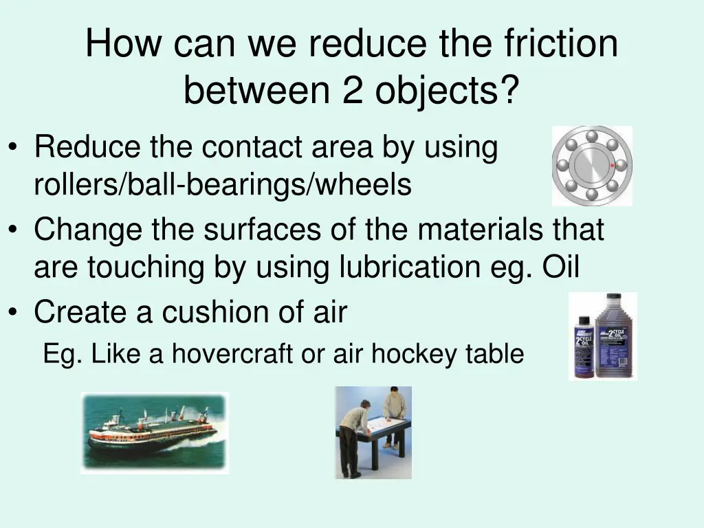 how can we reduce the friction between 2 objects