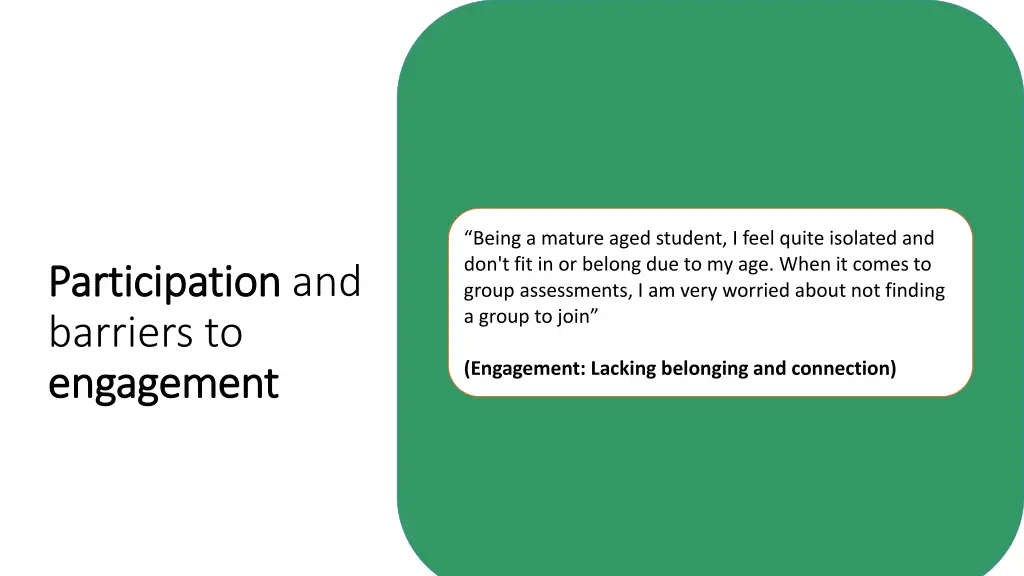 being a mature aged student i feel quite isolated