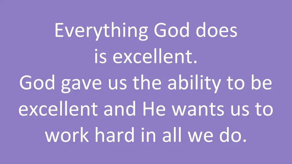 everything god does is excellent god gave