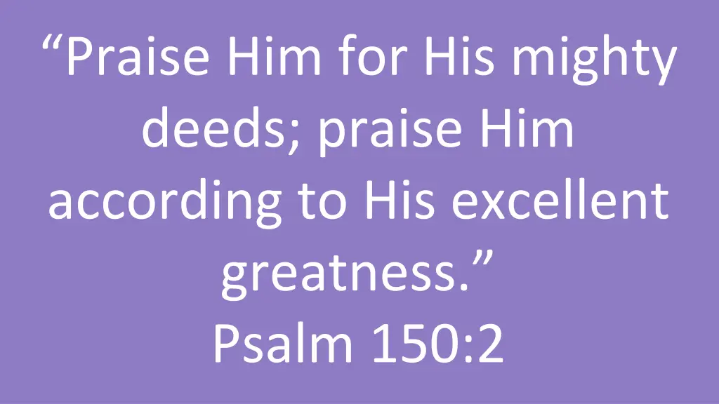 praise him for his mighty deeds praise