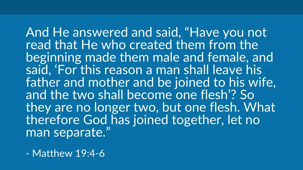 and he answered and said have you not read that