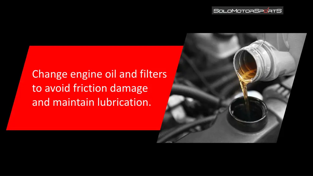 change engine oil and filters to avoid friction