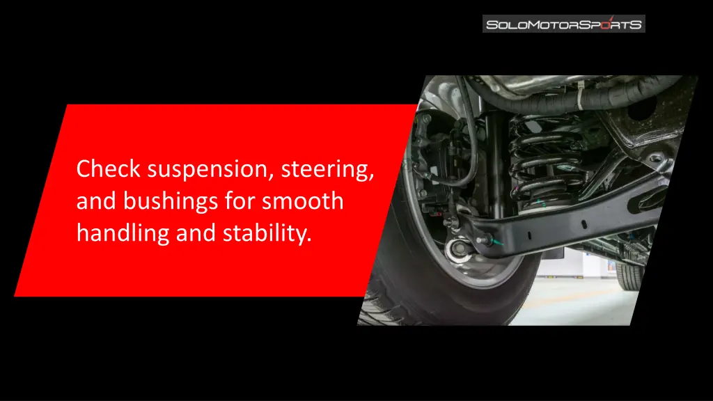check suspension steering and bushings for smooth