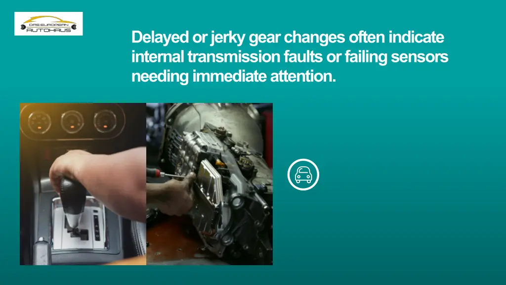 delayed or jerky gear changes often indicate