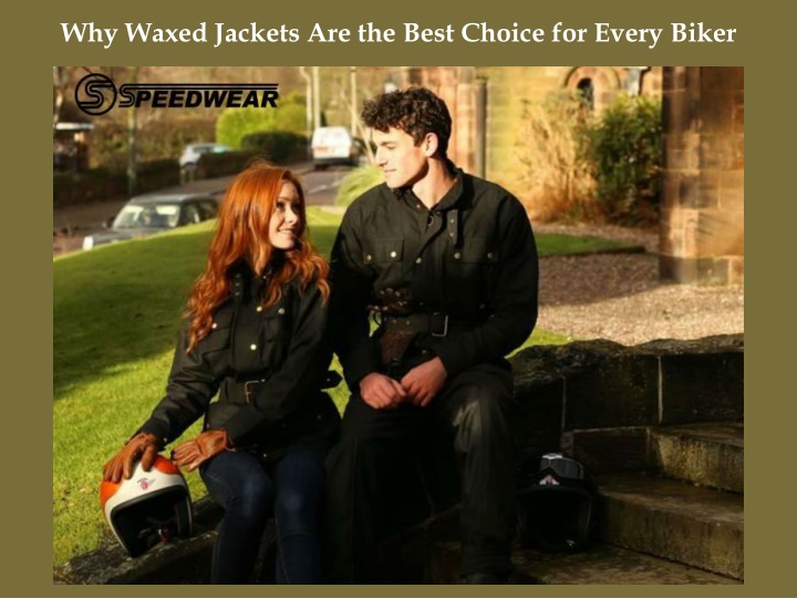 why waxed jackets are the best choice for every