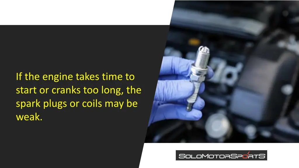 if the engine takes time to start or cranks
