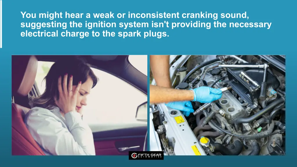 you might hear a weak or inconsistent cranking