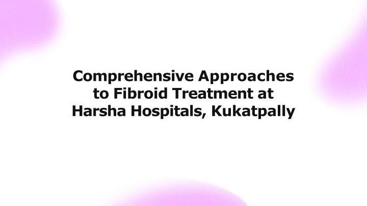 comprehensive approaches to fibroid treatment