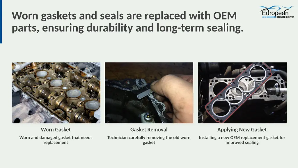 worn gaskets and seals are replaced with